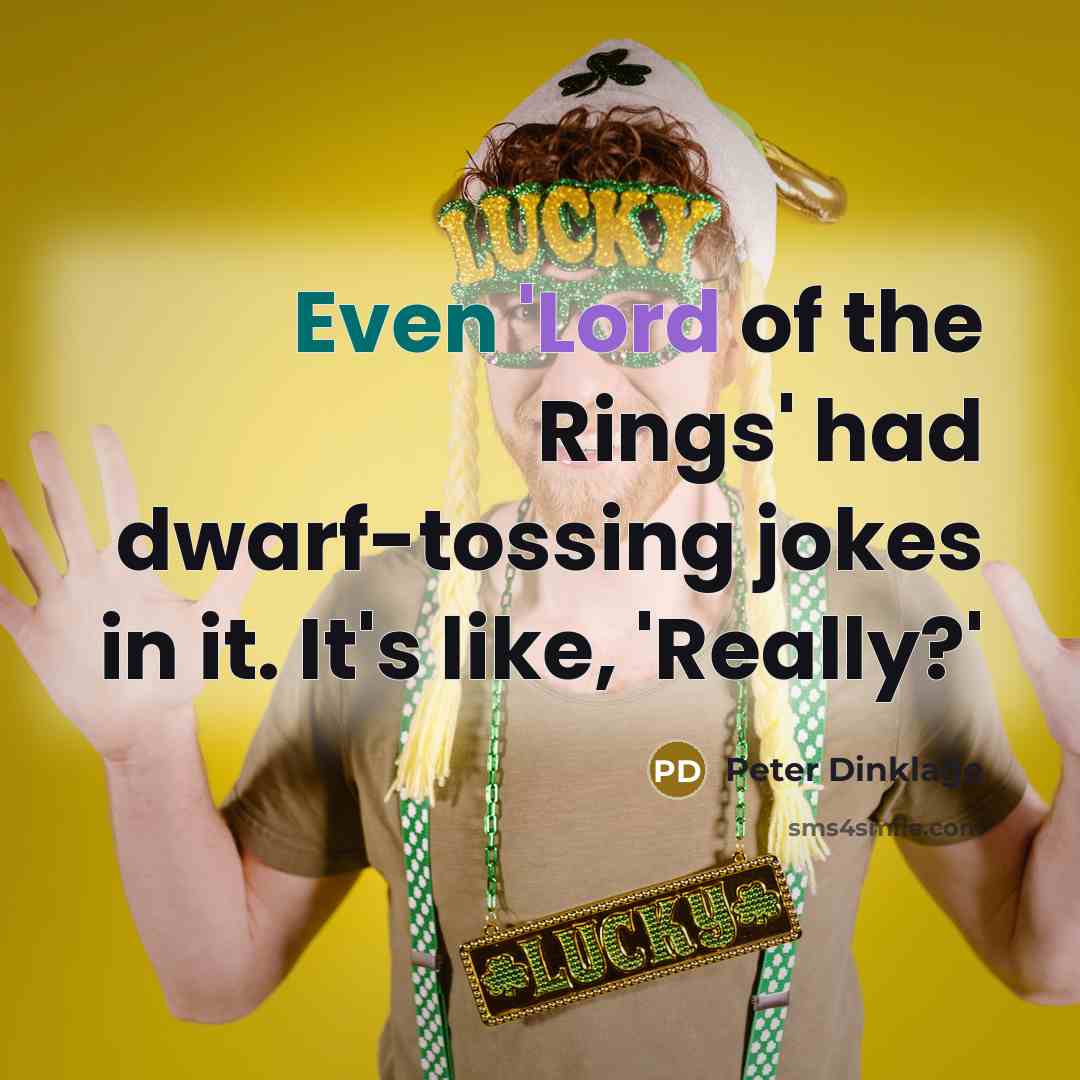 “Even 'Lord of the Rings' had dwarf-tossing jokes in it.…” quote by Peter Dinklage