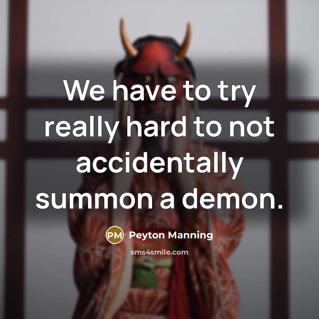 “We have to try really hard to not accidentally summon…” quote by Peyton Manning