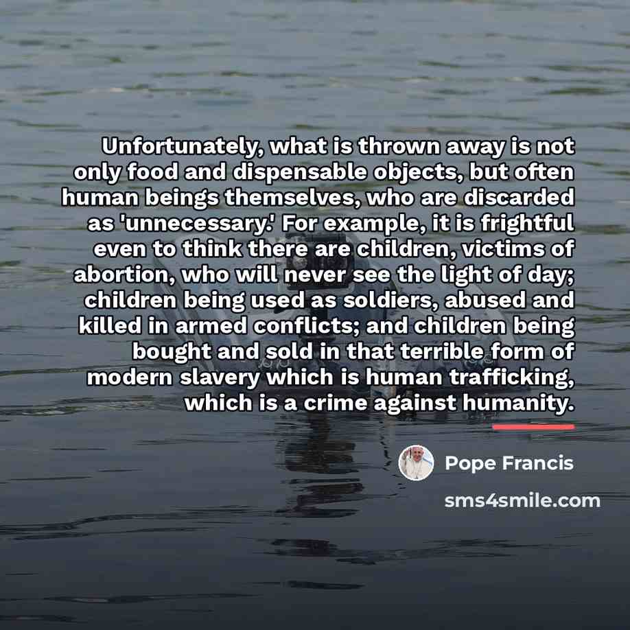 “Unfortunately, what is thrown away is not only food and…” quote by Pope Francis