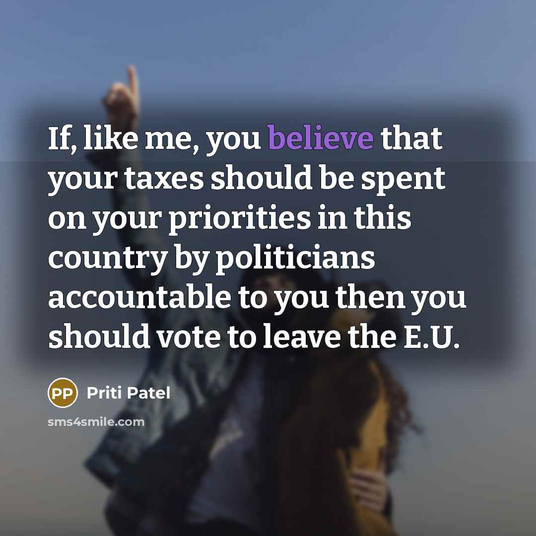 “If, like me, you believe that your taxes should be…” quote by Priti Patel