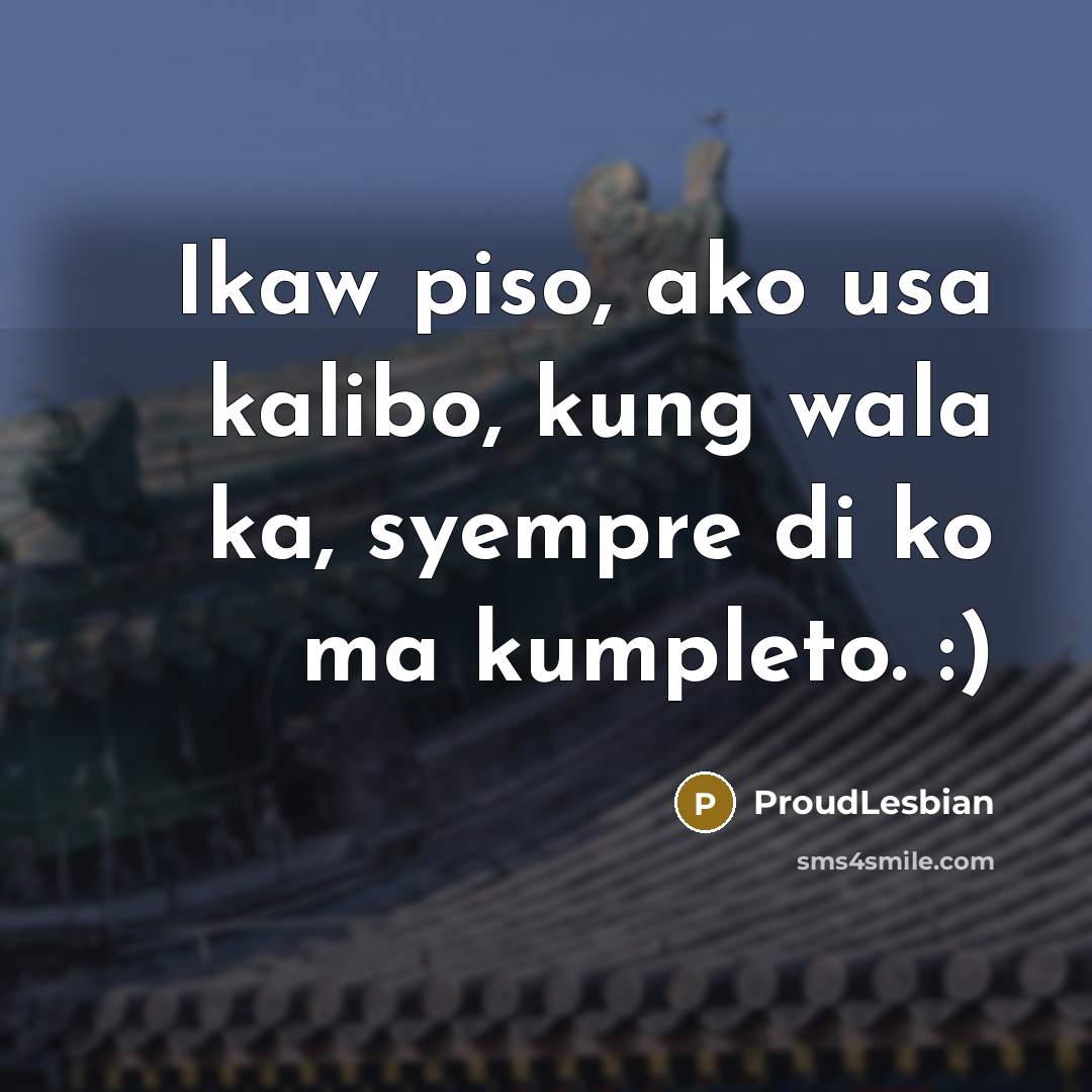 “Ikaw piso, ako usa kalibo, kung wala ka, syempre di…” quote by ProudLesbian