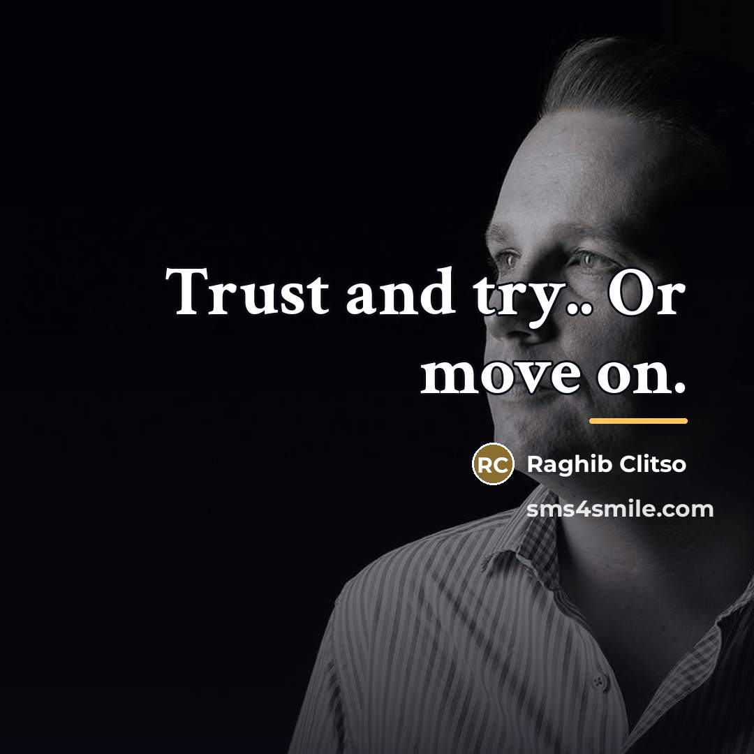 “Trust and try.. Or move on.…” quote by Raghib Clitso