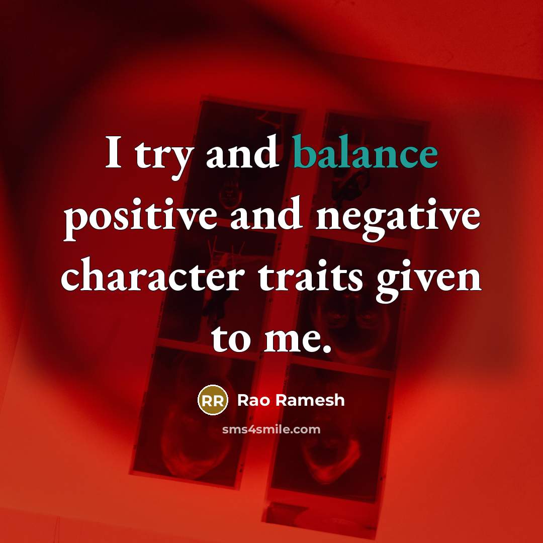 “I try and balance positive and negative character traits given…” quote by Rao Ramesh