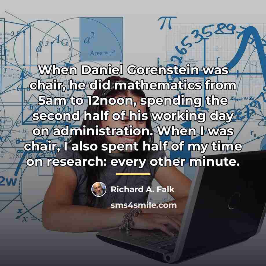 “When Daniel Gorenstein was chair, he did mathematics from 5am…” quote by Richard A. Falk