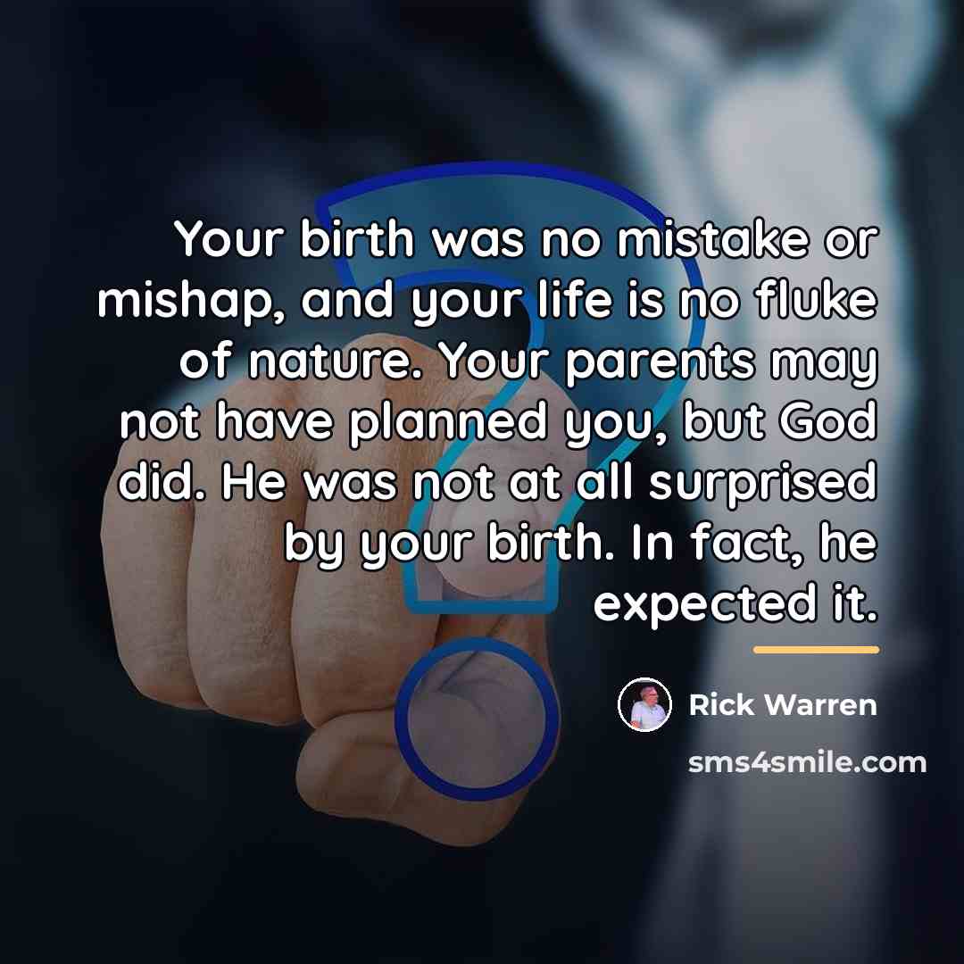 “Your birth was no mistake or mishap, and your life…” quote by Rick Warren