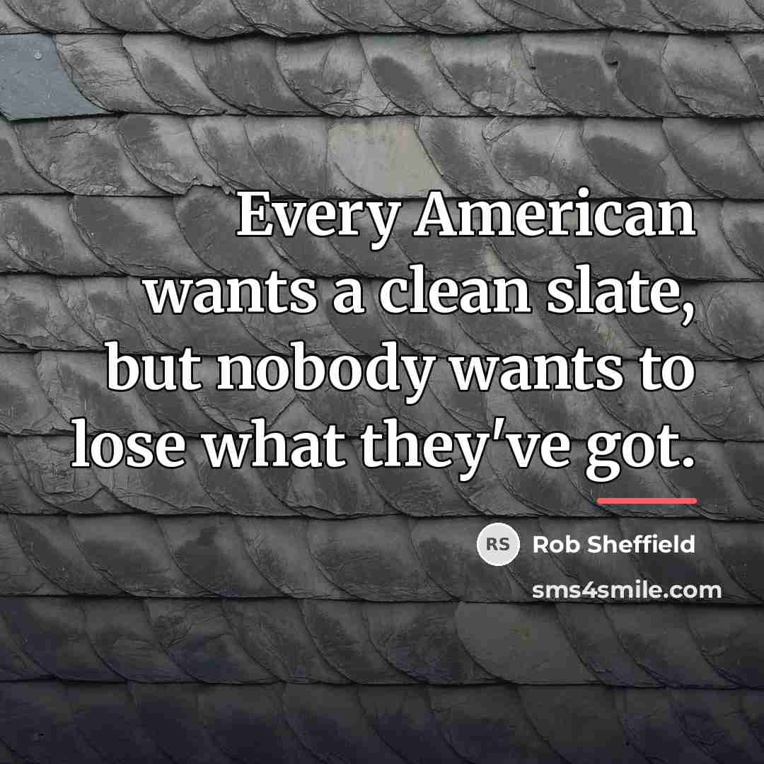 “Every American wants a clean slate, but nobody wants to…” quote by Rob Sheffield