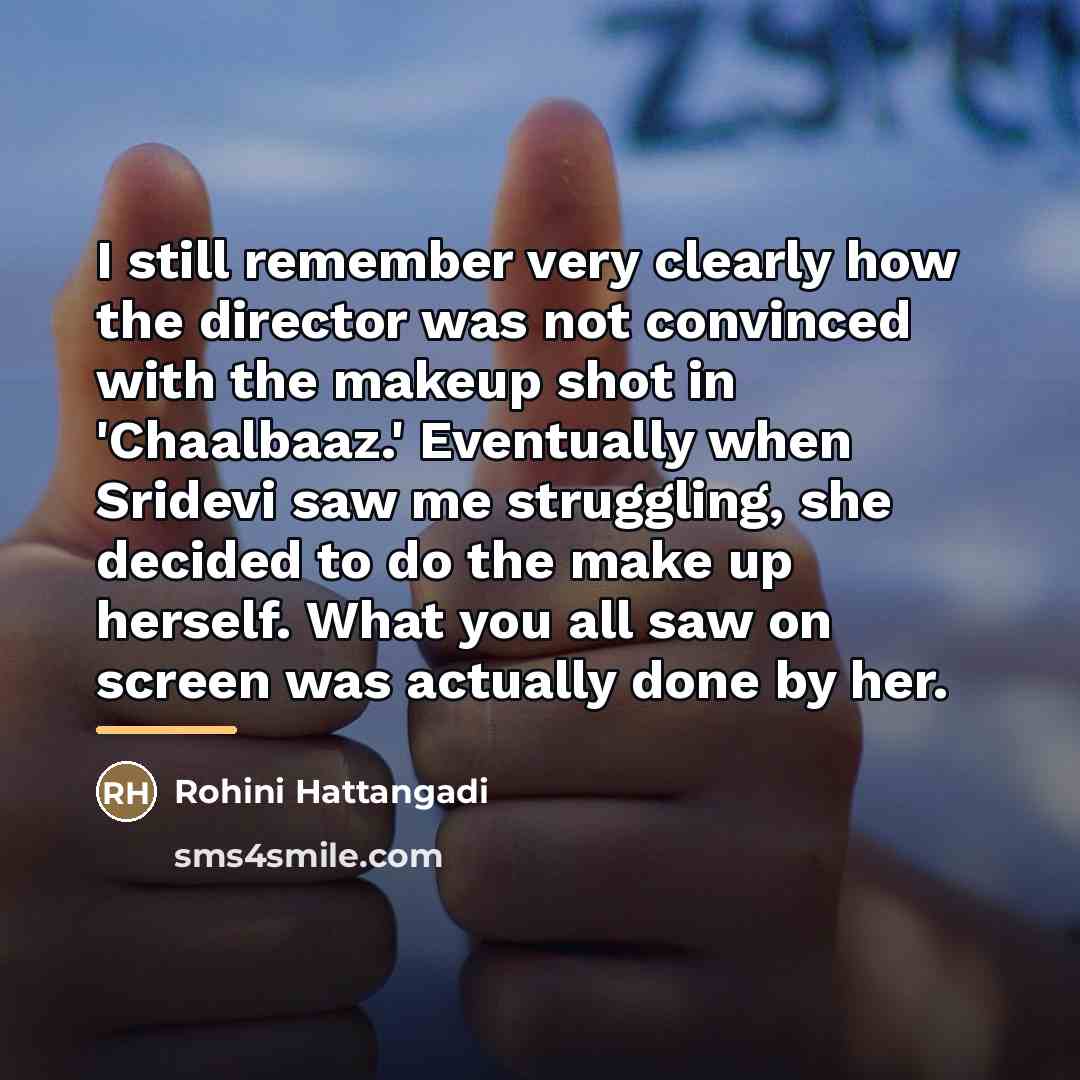 “I still remember very clearly how the director was not…” quote by Rohini Hattangadi