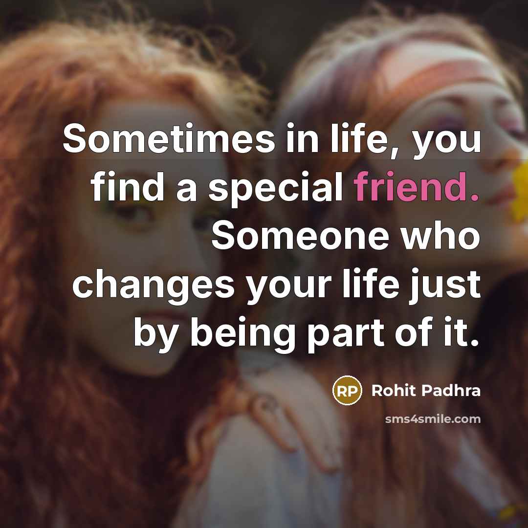 “Sometimes in life, you find a special friend. Someone who…” quote by Rohit Padhra