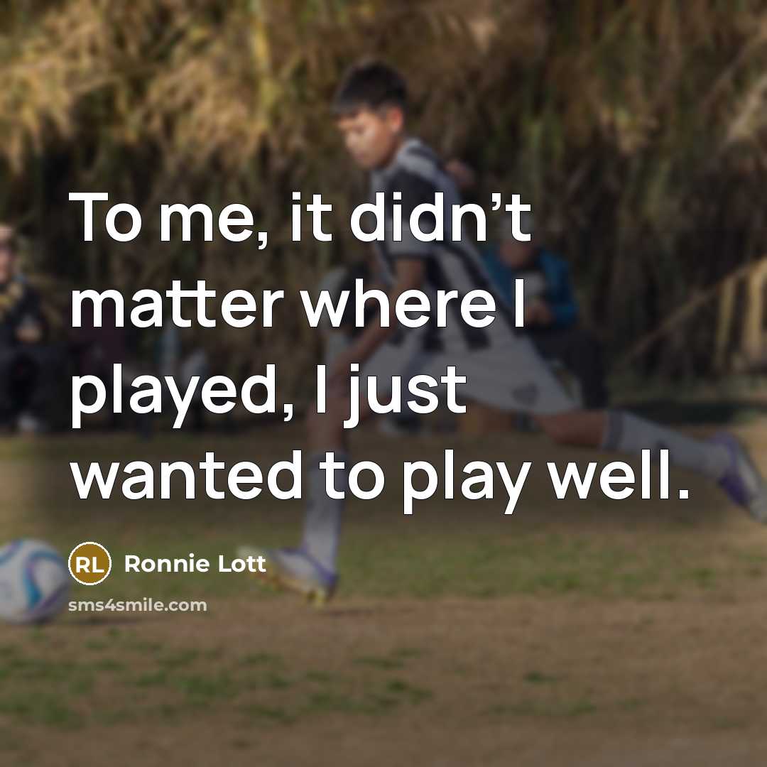 “To me, it didn't matter where I played, I just…” quote by Ronnie Lott