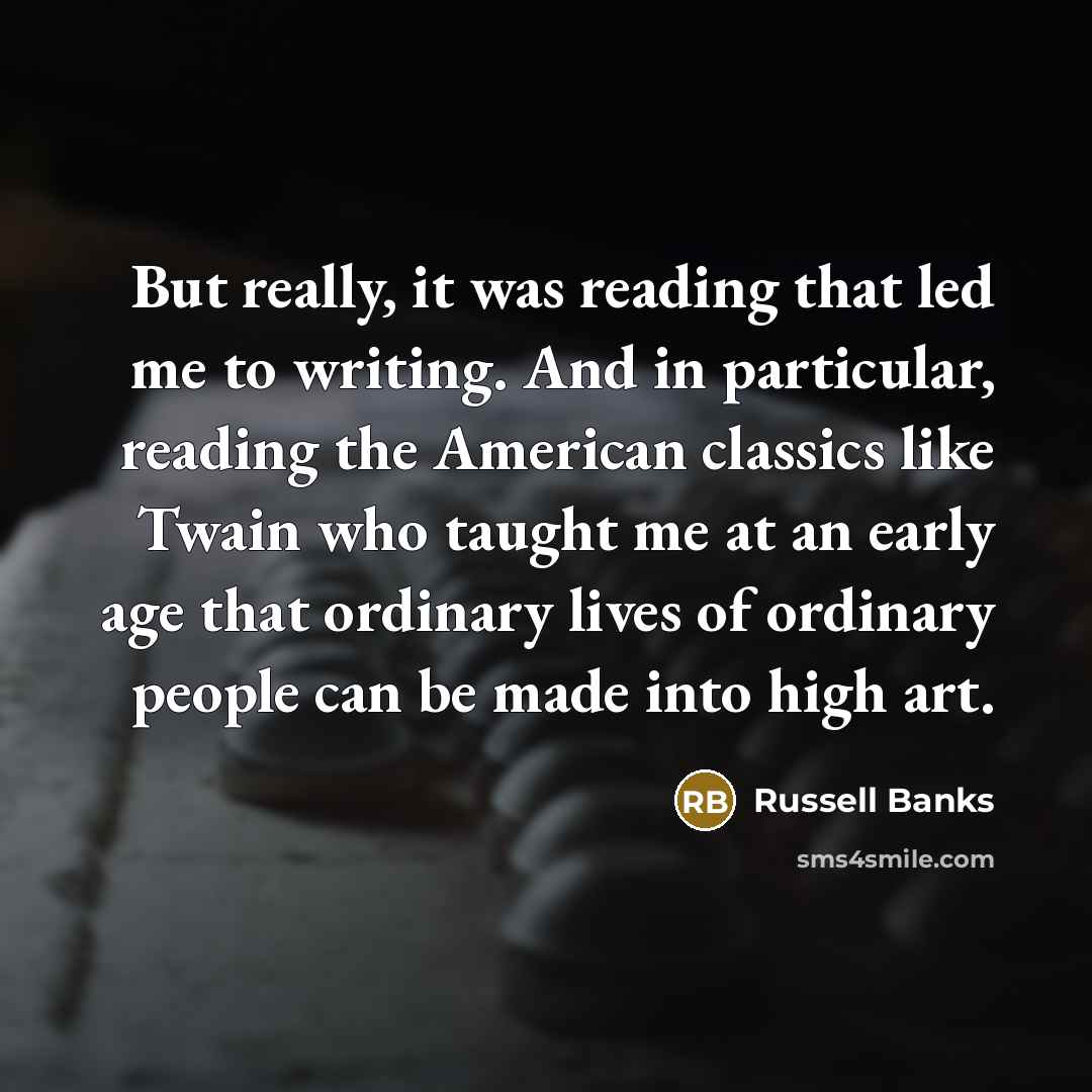 “But really, it was reading that led me to writing.…” quote by Russell Banks