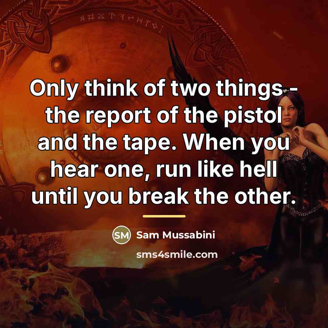 “Only think of two things - the report of the…” quote by Sam Mussabini