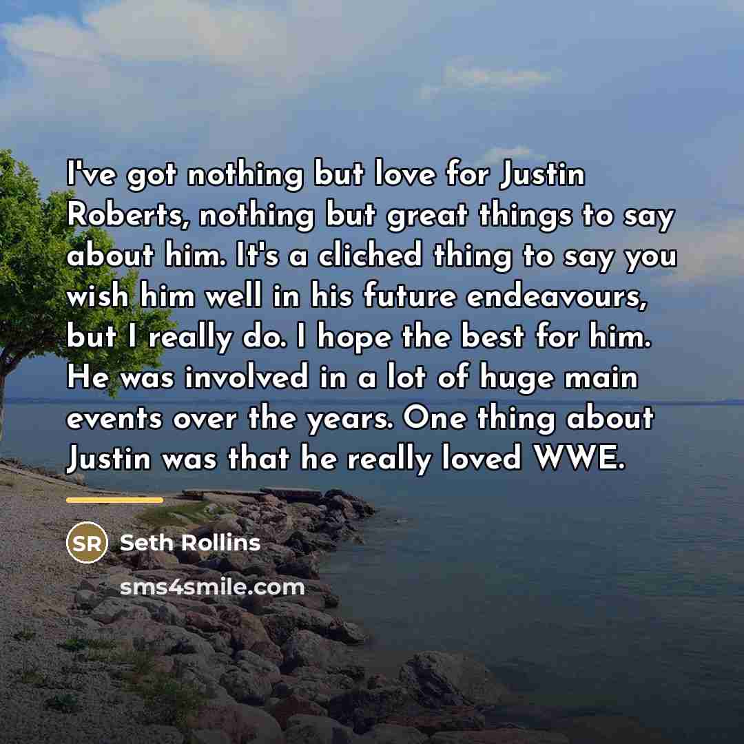 “I've got nothing but love for Justin Roberts, nothing but…” quote by Seth Rollins
