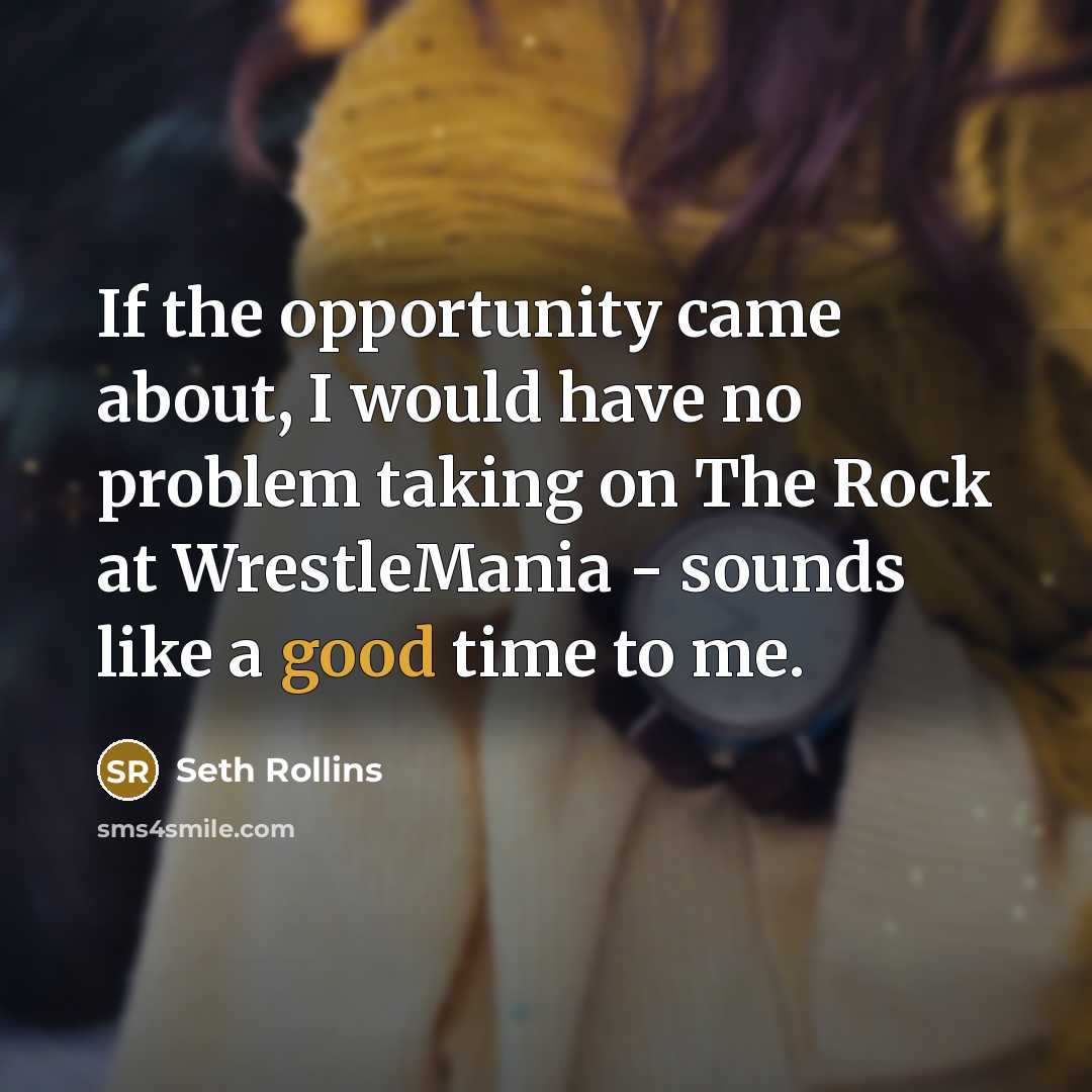“If the opportunity came about, I would have no problem…” quote by Seth Rollins