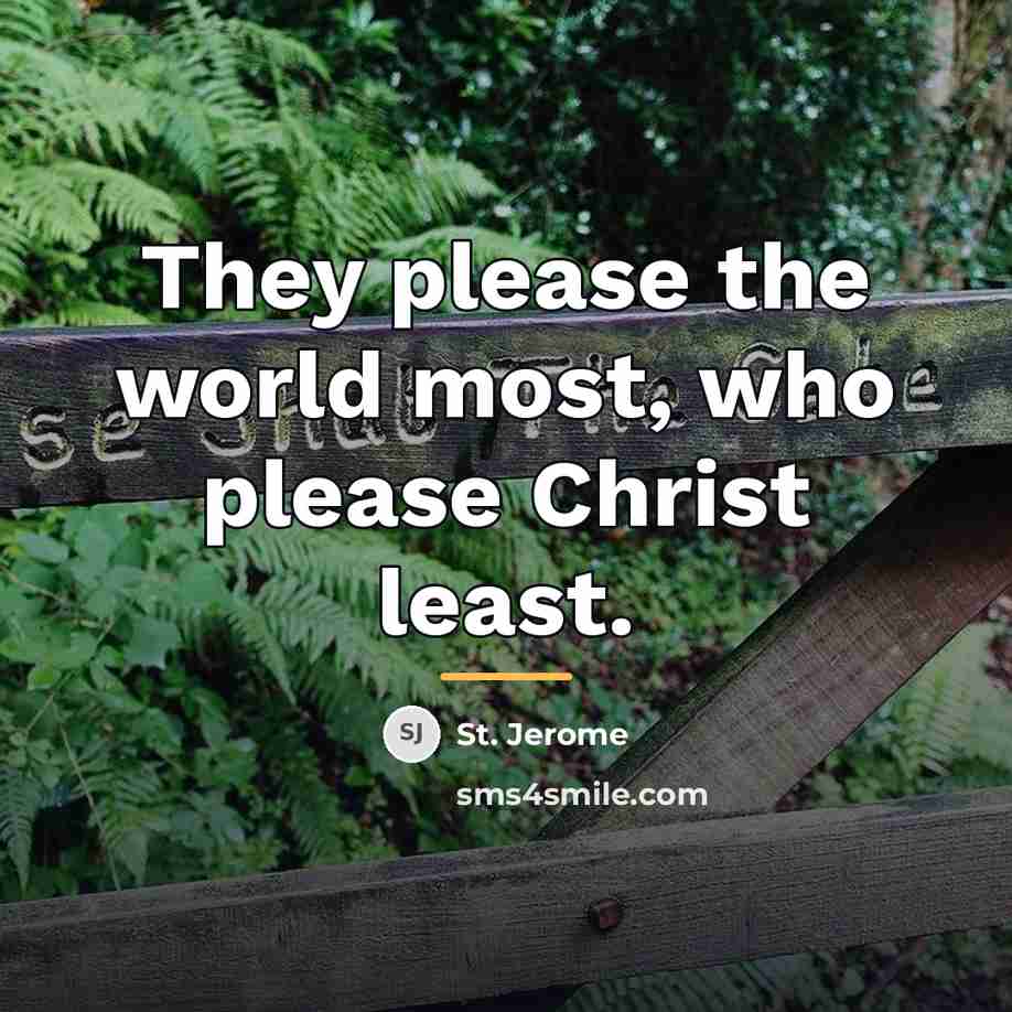“They please the world most, who please Christ least.…” quote by St. Jerome