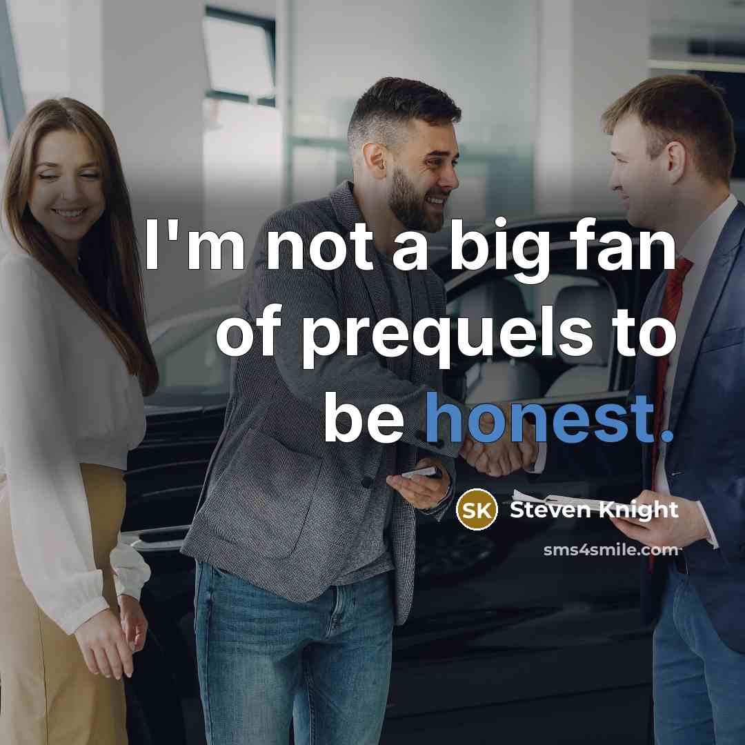 “I'm not a big fan of prequels to be honest.…” quote by Steven Knight