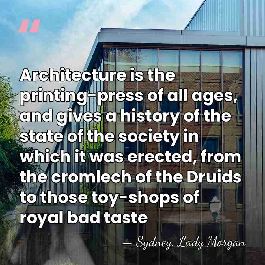Architecture is the printing-press of all ages, and gives a history of&hellip; - Sydney, Lady Morgan