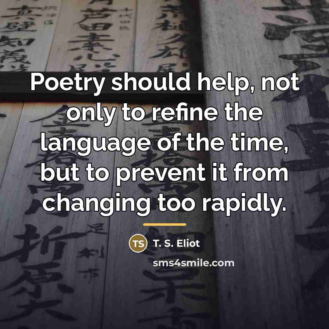 “Poetry should help, not only to refine the language of…” quote by T. S. Eliot