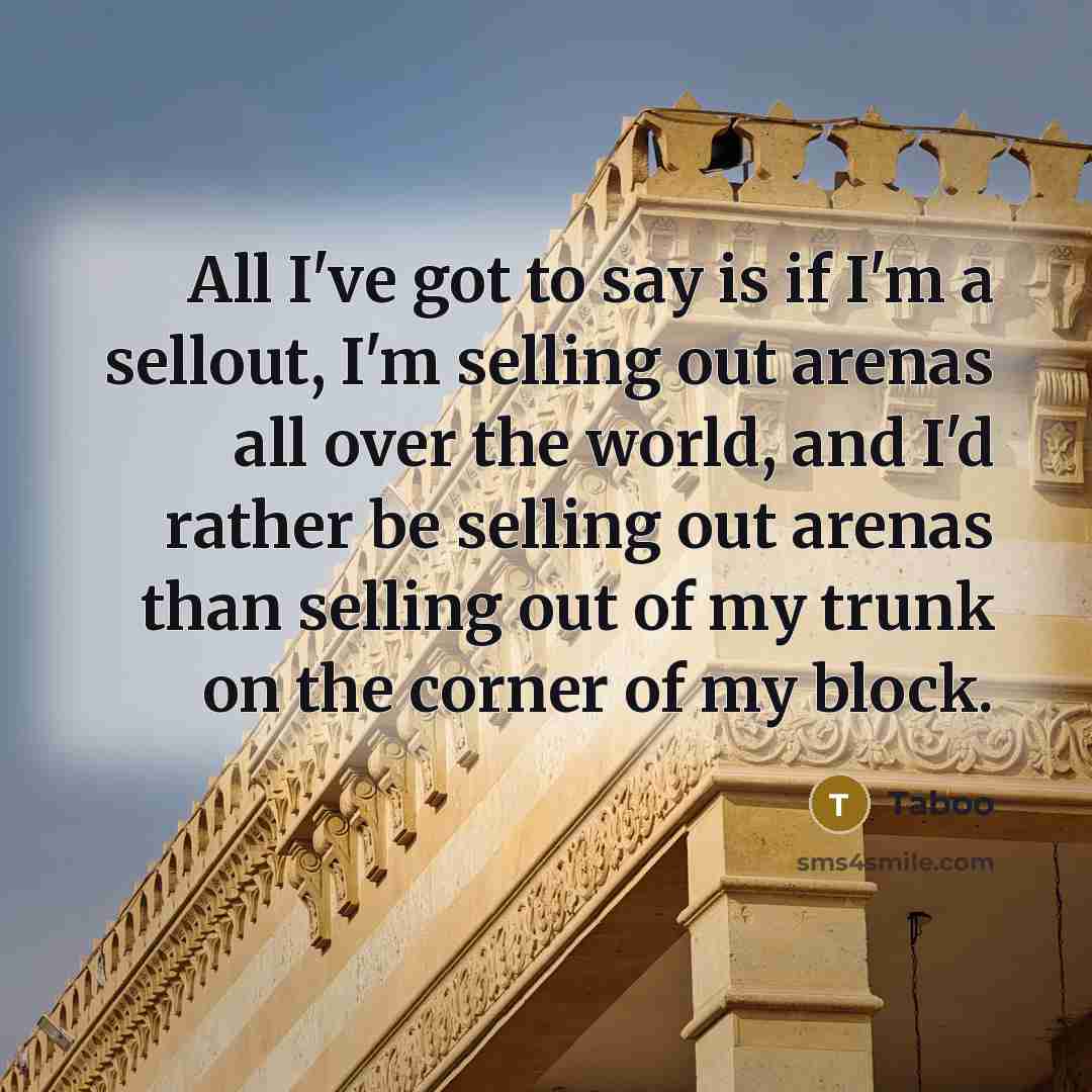 “All I've got to say is if I'm a sellout,…” quote by Taboo