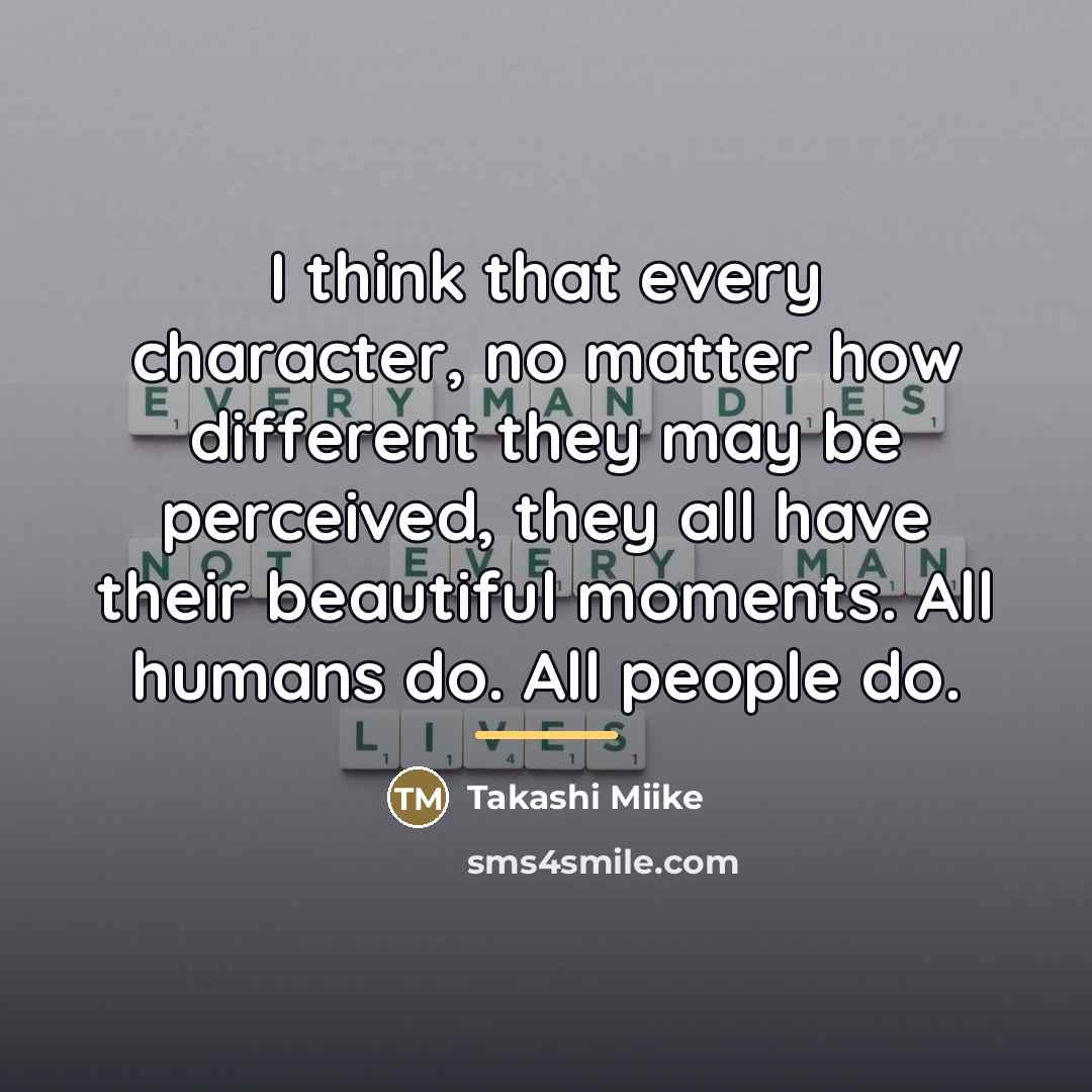 “I think that every character, no matter how different they…” quote by Takashi Miike