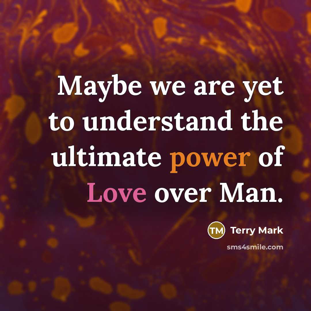 “Maybe we are yet to understand the ultimate power of…” quote by Terry Mark