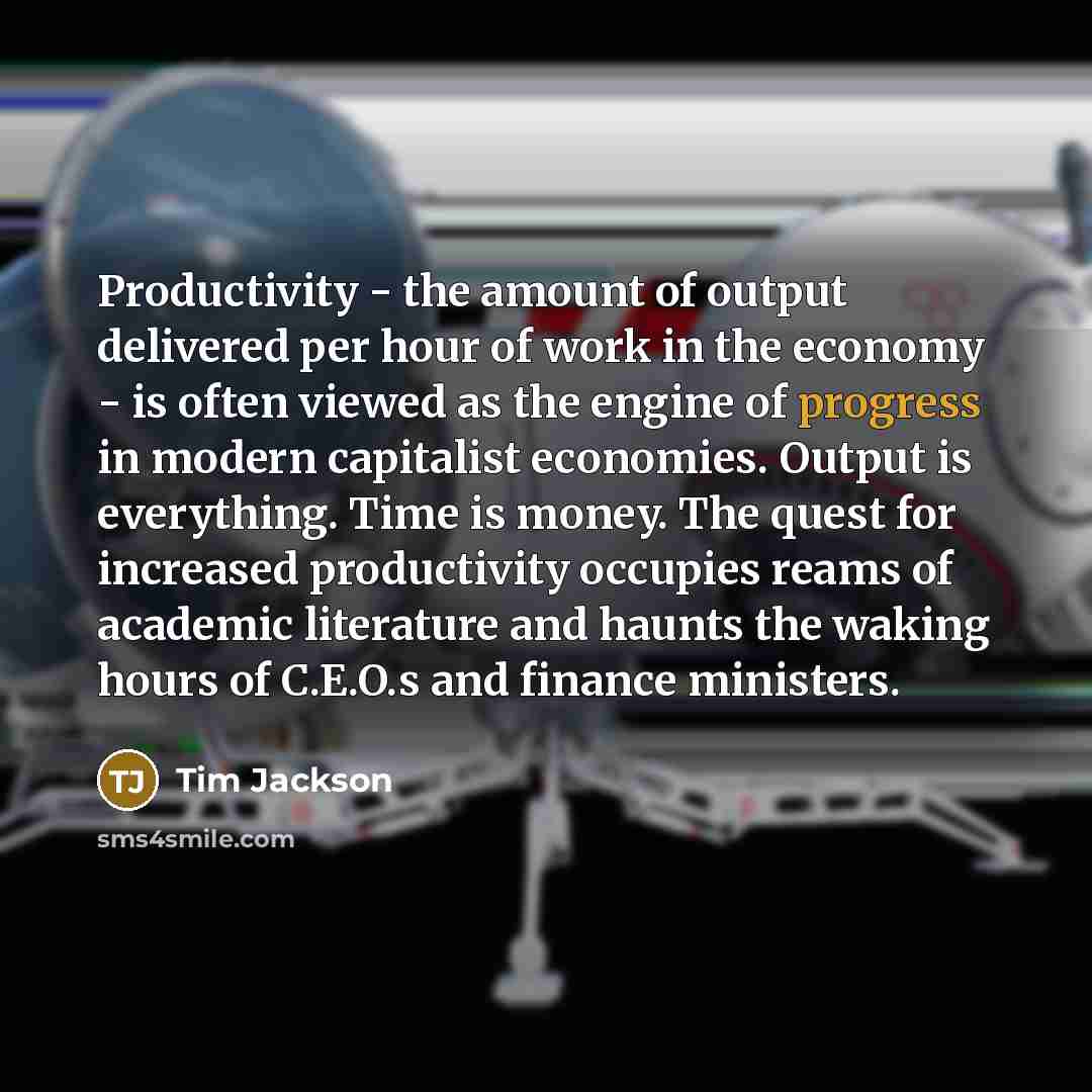 “Productivity - the amount of output delivered per hour of…” quote by Tim Jackson
