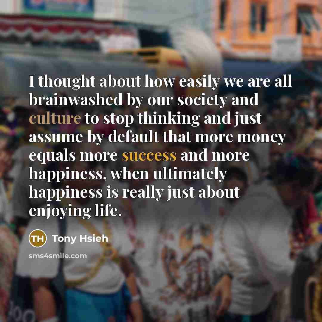 “I thought about how easily we are all brainwashed by…” quote by Tony Hsieh