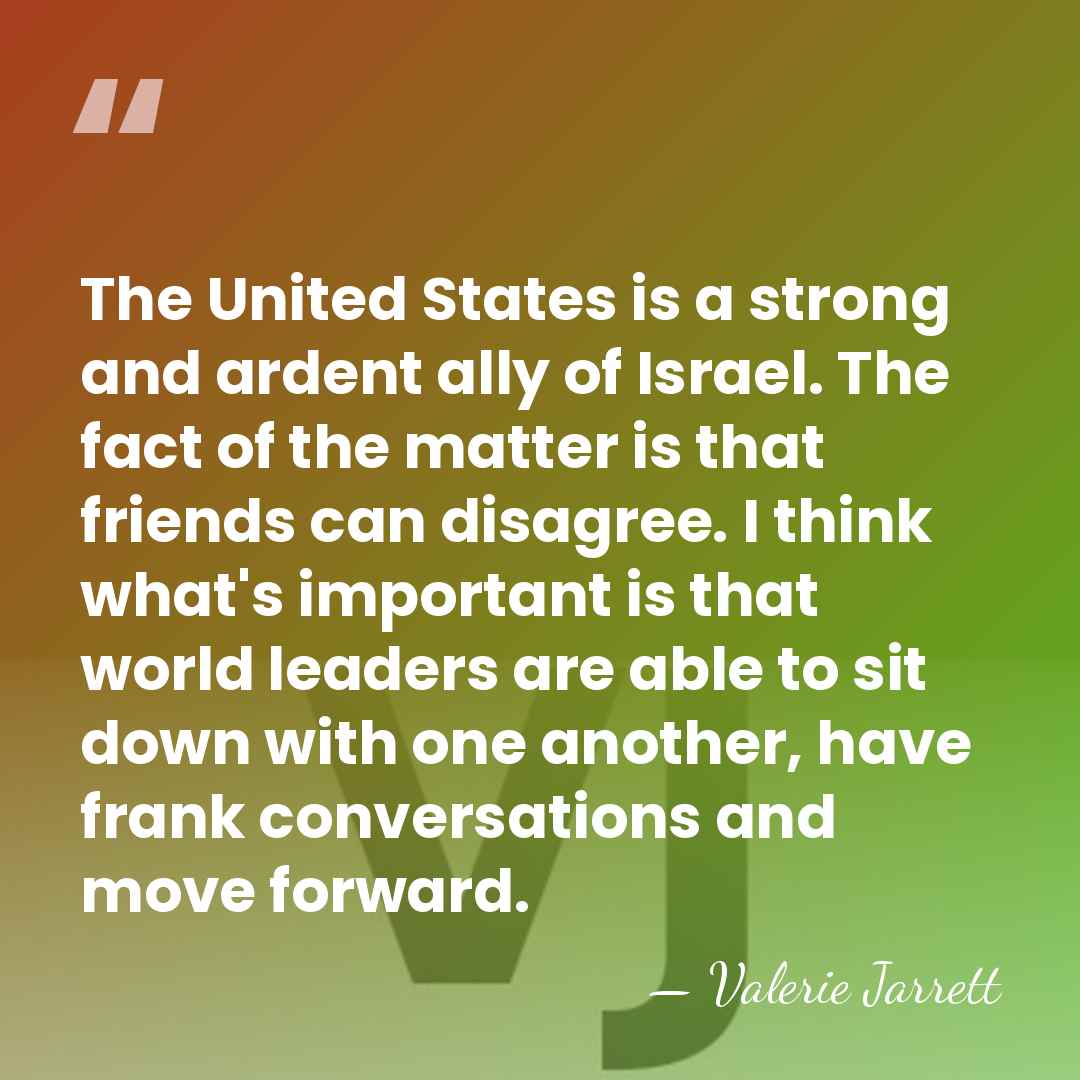 The United States is a strong and ardent ally of Israel. The&hellip; - Valerie Jarrett