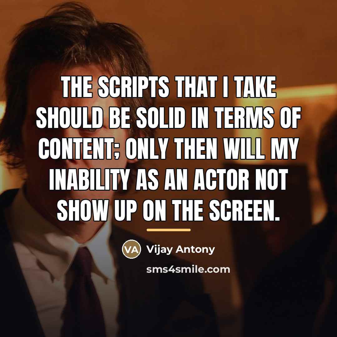 “The scripts that I take should be solid in terms…” quote by Vijay Antony