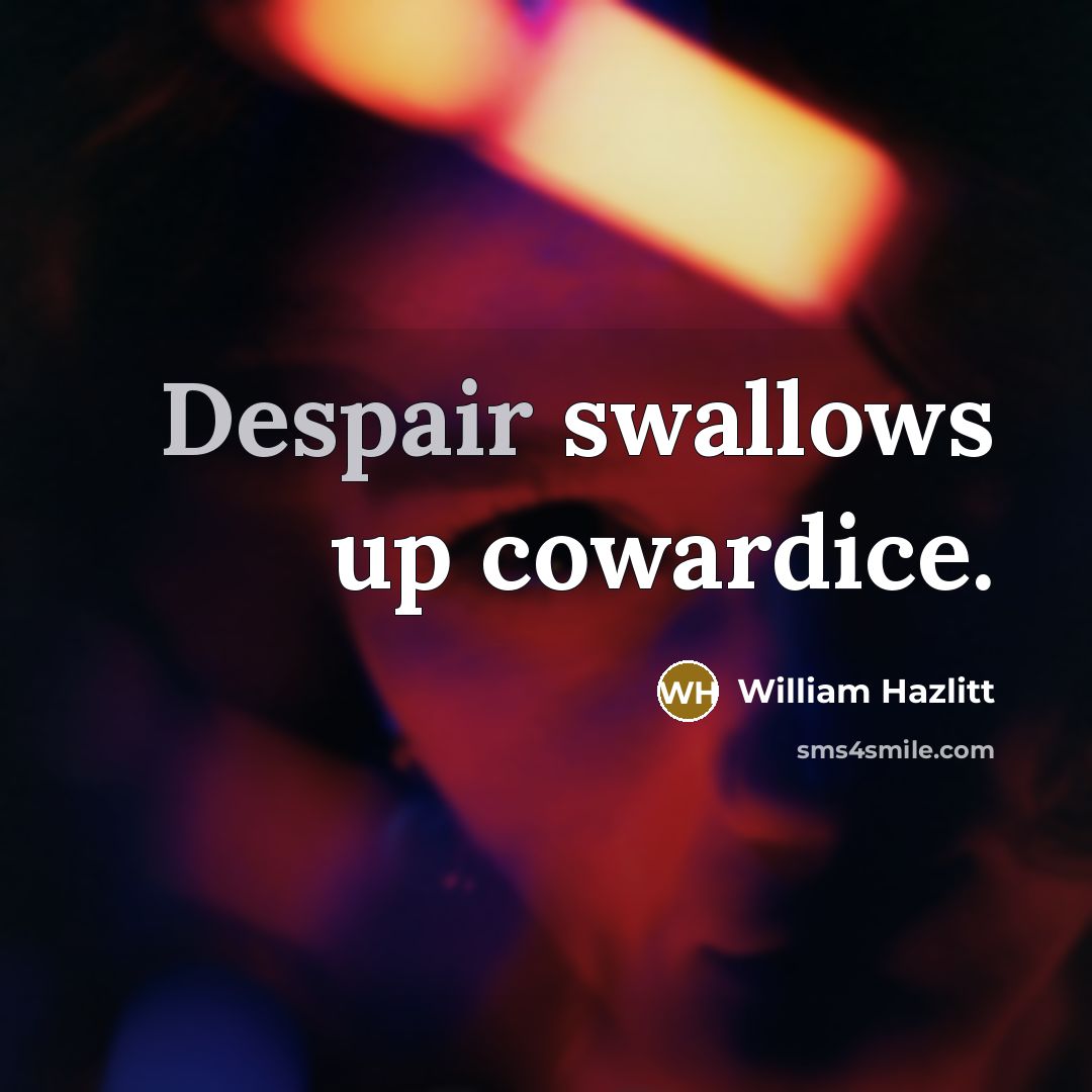 “Despair swallows up cowardice.…” quote by William Hazlitt