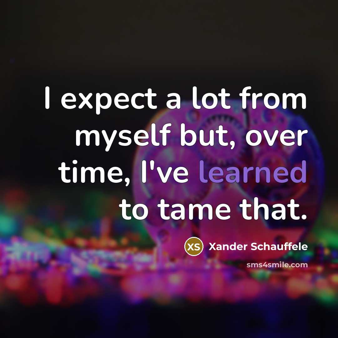 “I expect a lot from myself but, over time, I've…” quote by Xander Schauffele