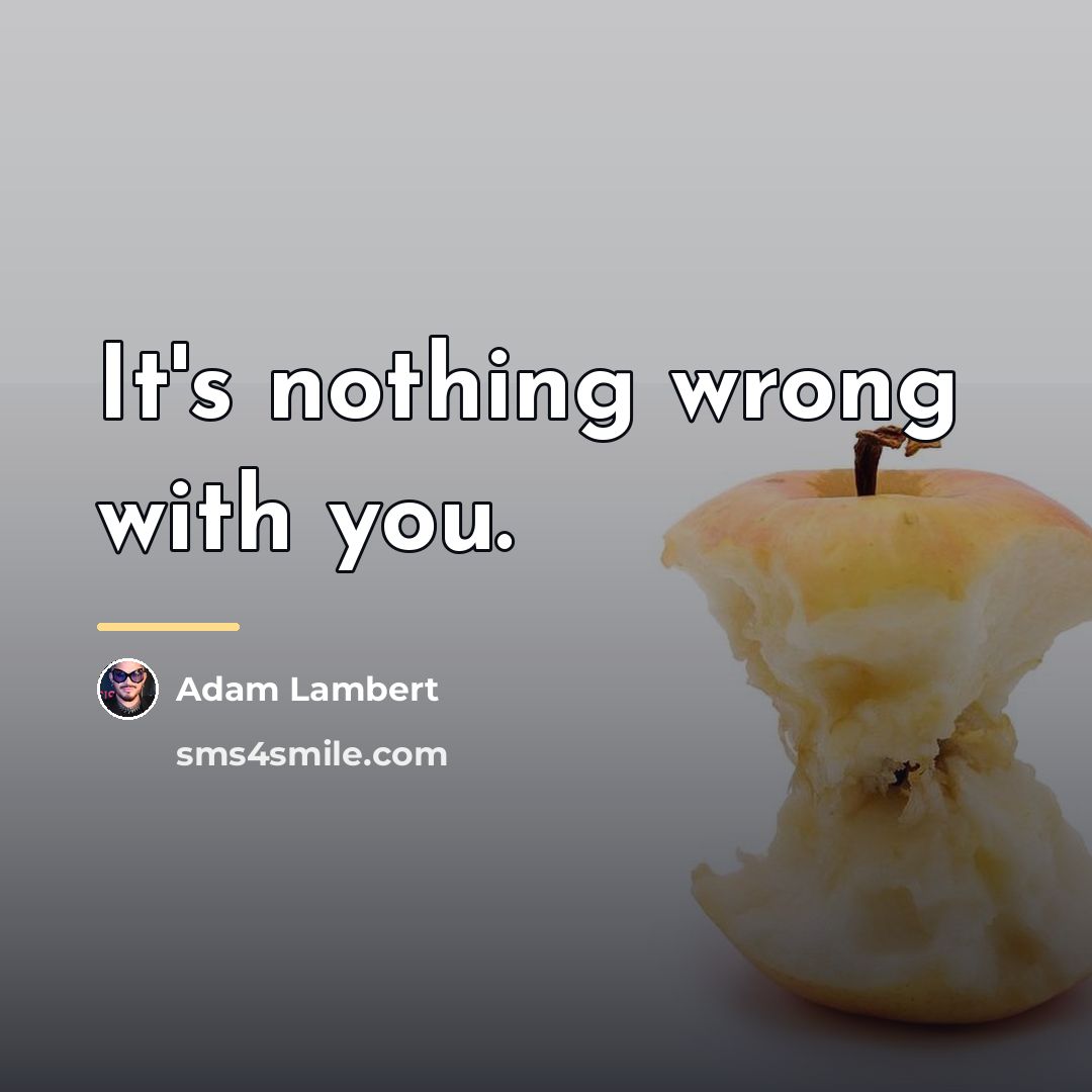 “It's nothing wrong with you.…” quote by Adam Lambert