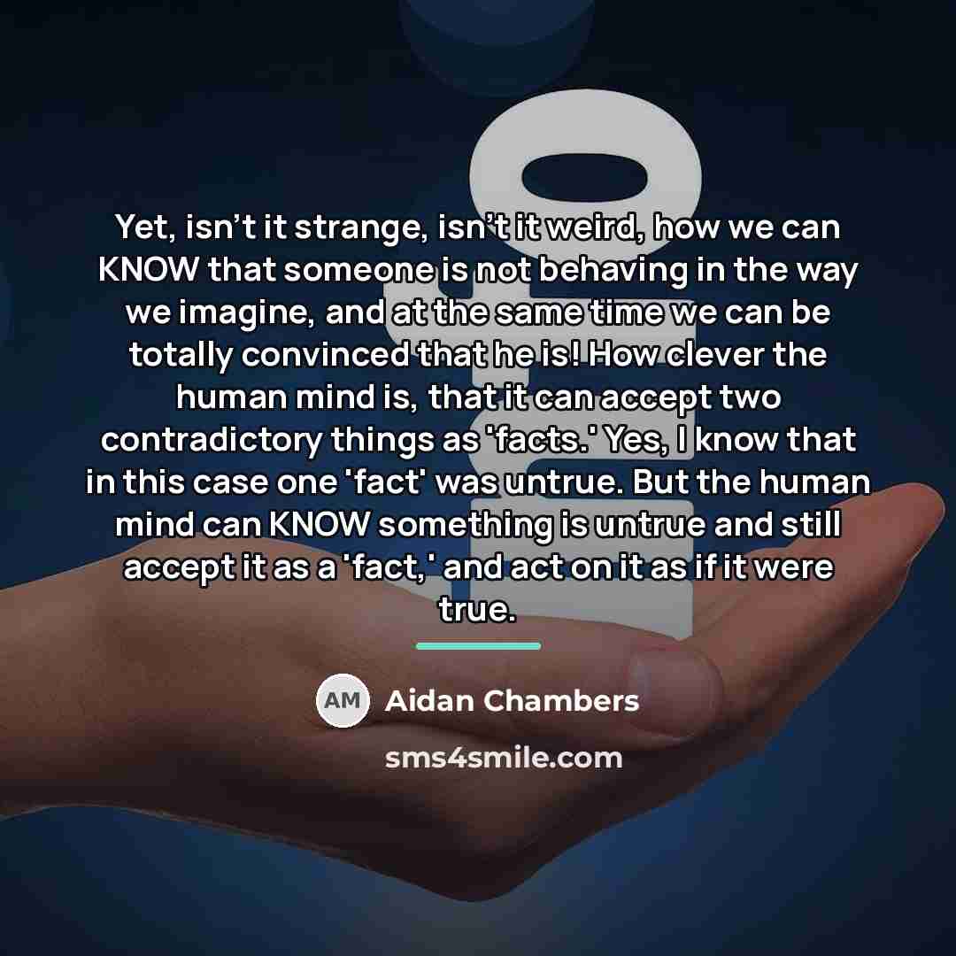 “Yet, isn't it strange, isn't it weird, how we can…” quote by Aidan Chambers
