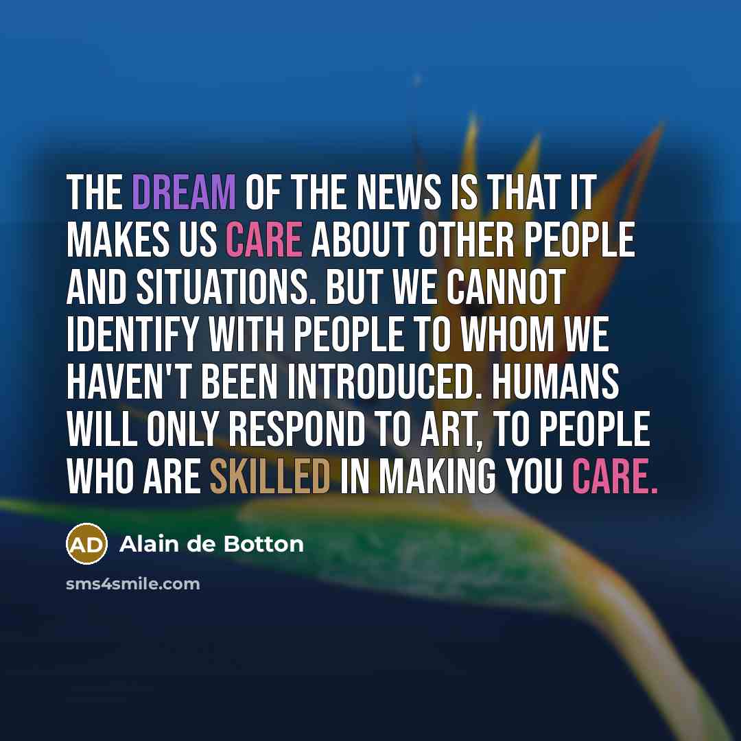 “The dream of the news is that it makes us…” quote by Alain de Botton