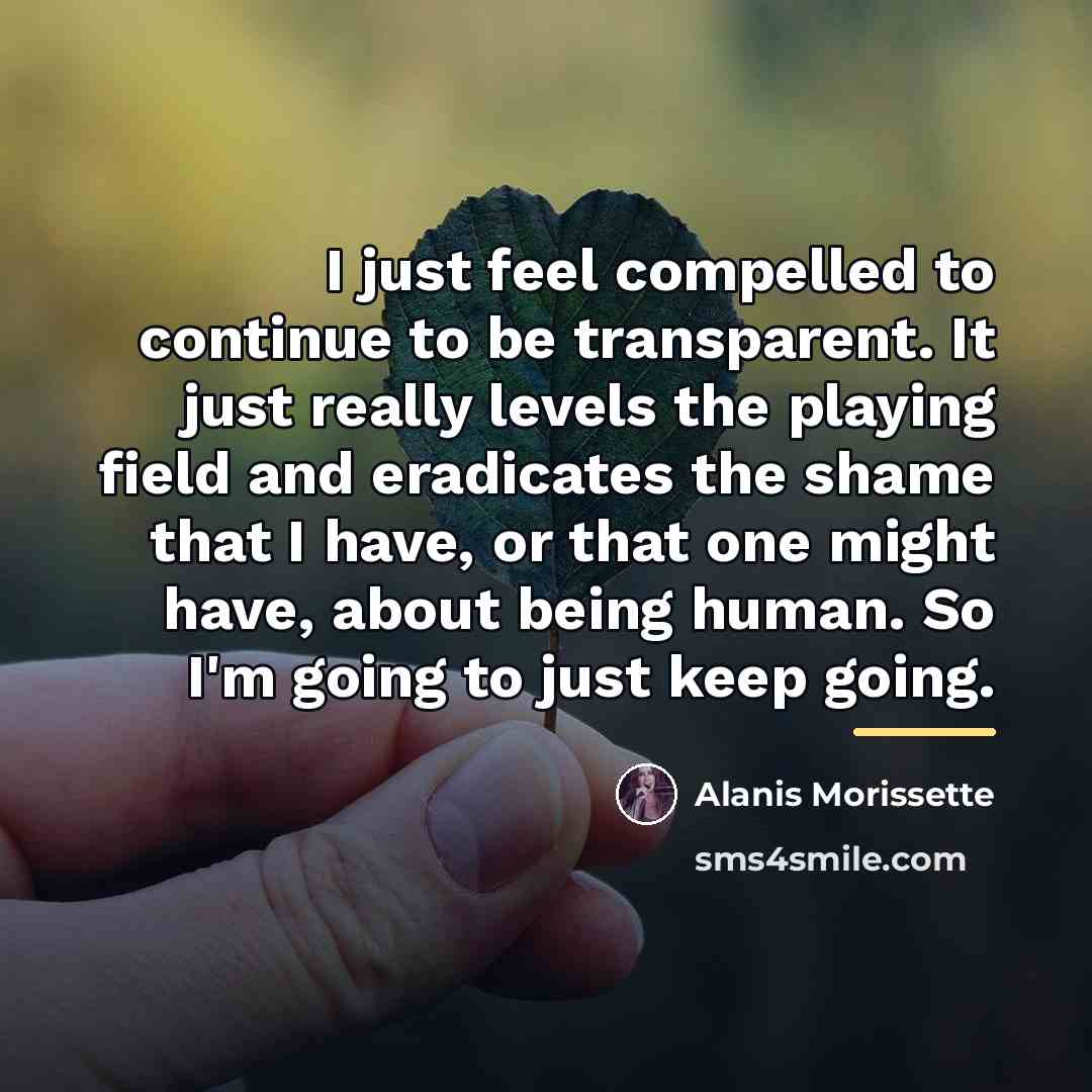 “I just feel compelled to continue to be transparent. It…” quote by Alanis Morissette