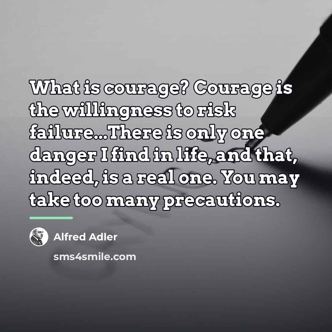“What is courage? Courage is the willingness to risk failure...There…” quote by Alfred Adler