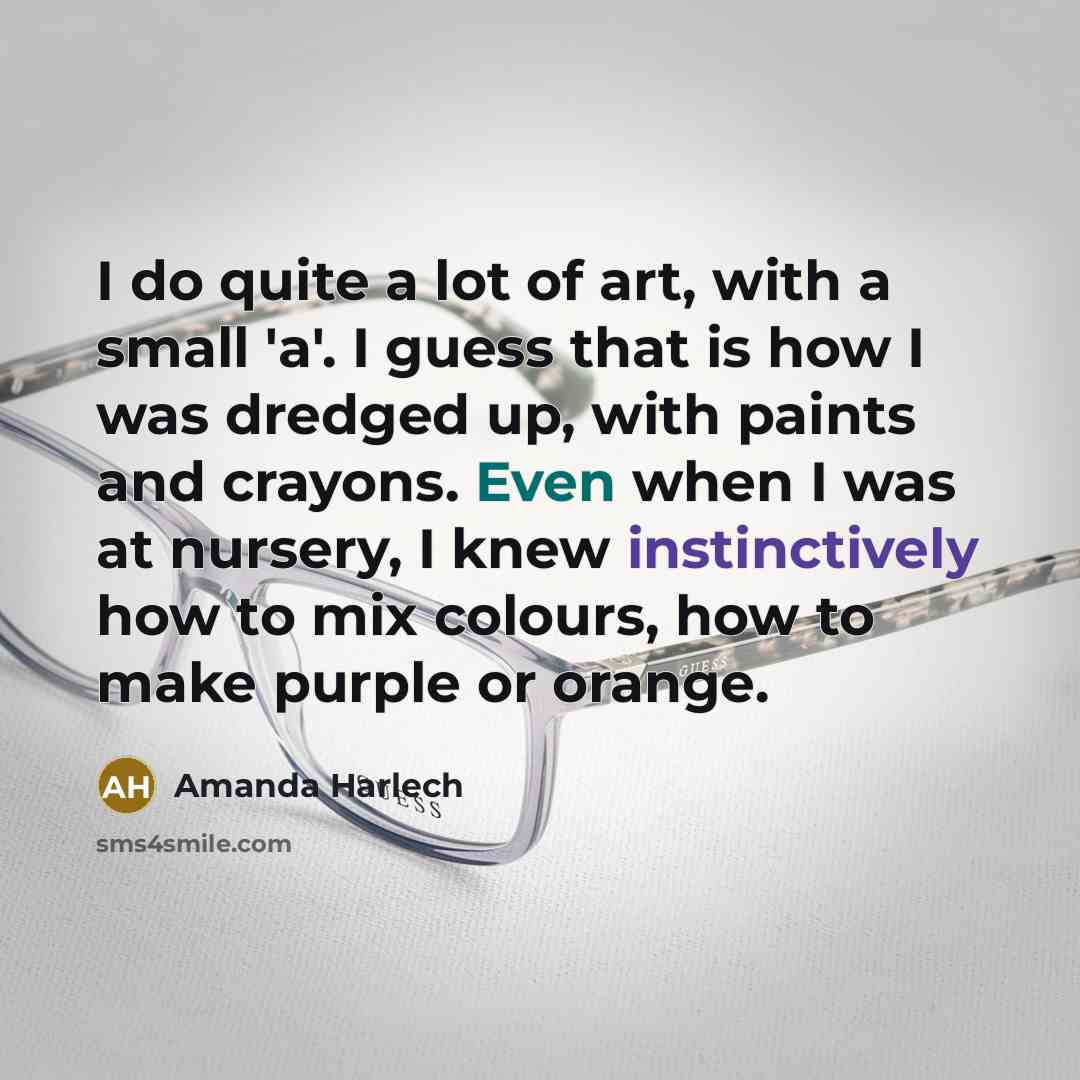 “I do quite a lot of art, with a small…” quote by Amanda Harlech