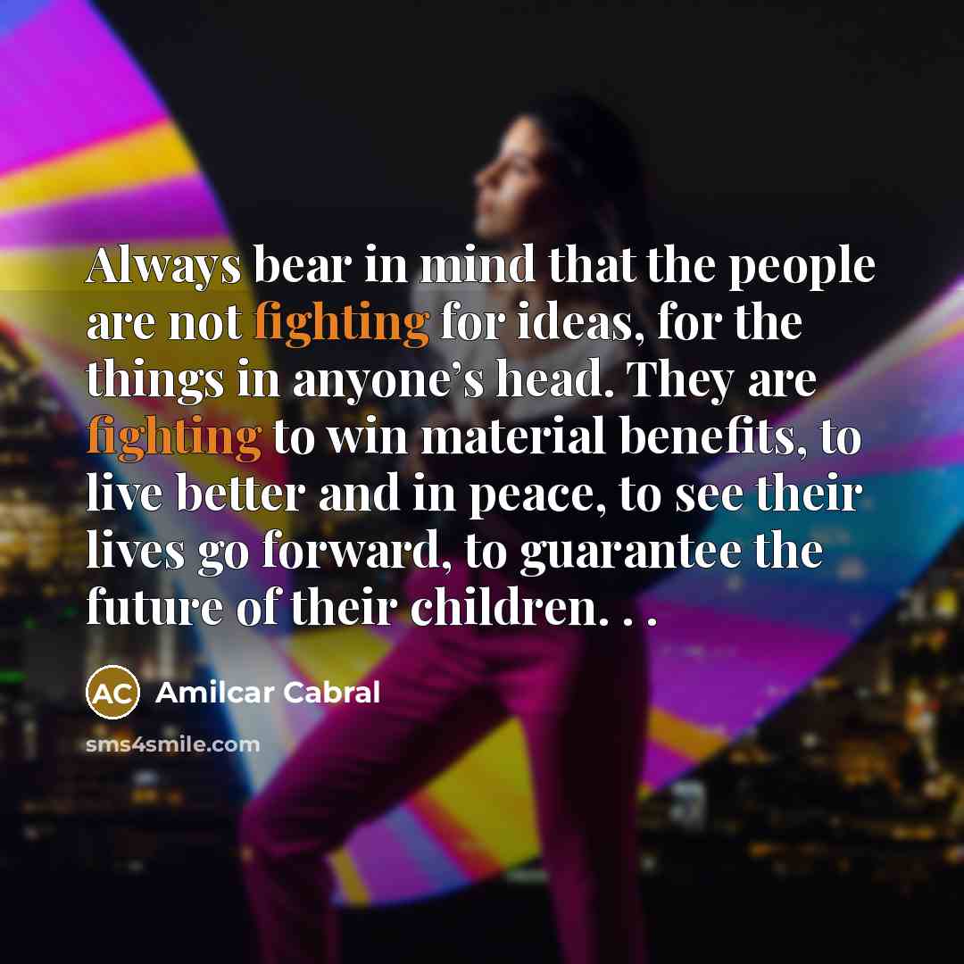 “Always bear in mind that the people are not fighting…” quote by Amilcar Cabral