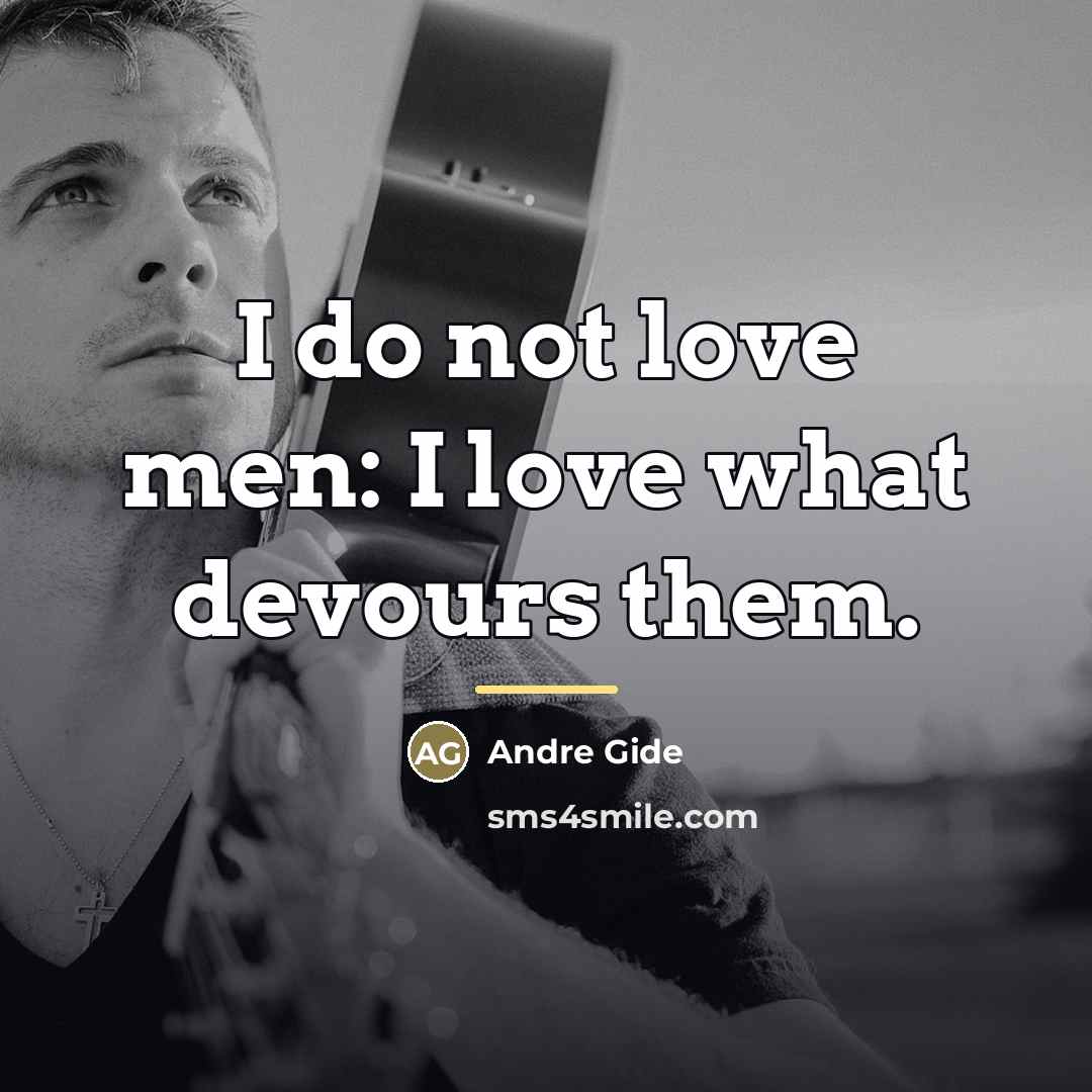 “I do not love men: I love what devours them.…” quote by Andre Gide