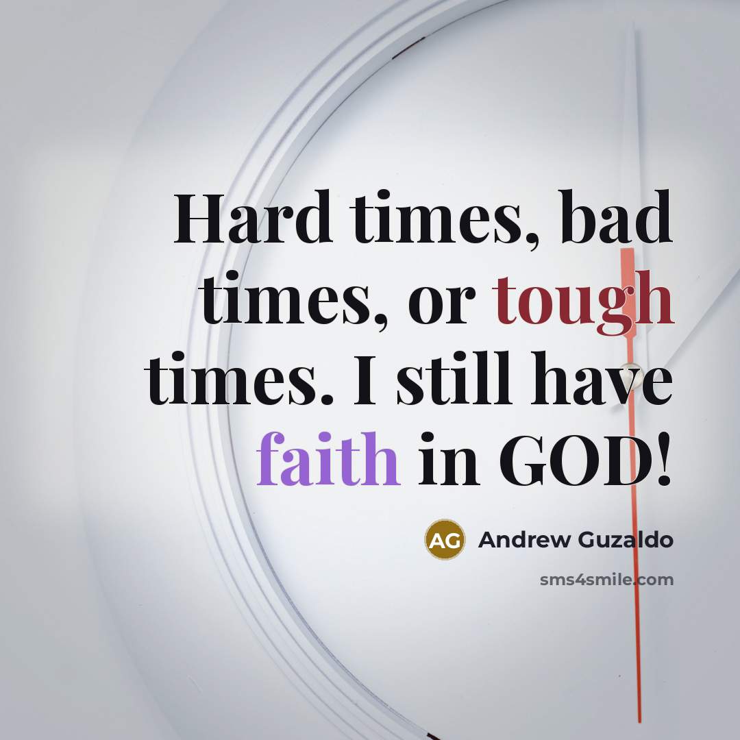 “Hard times, bad times, or tough times. I still have…” quote by Andrew Guzaldo