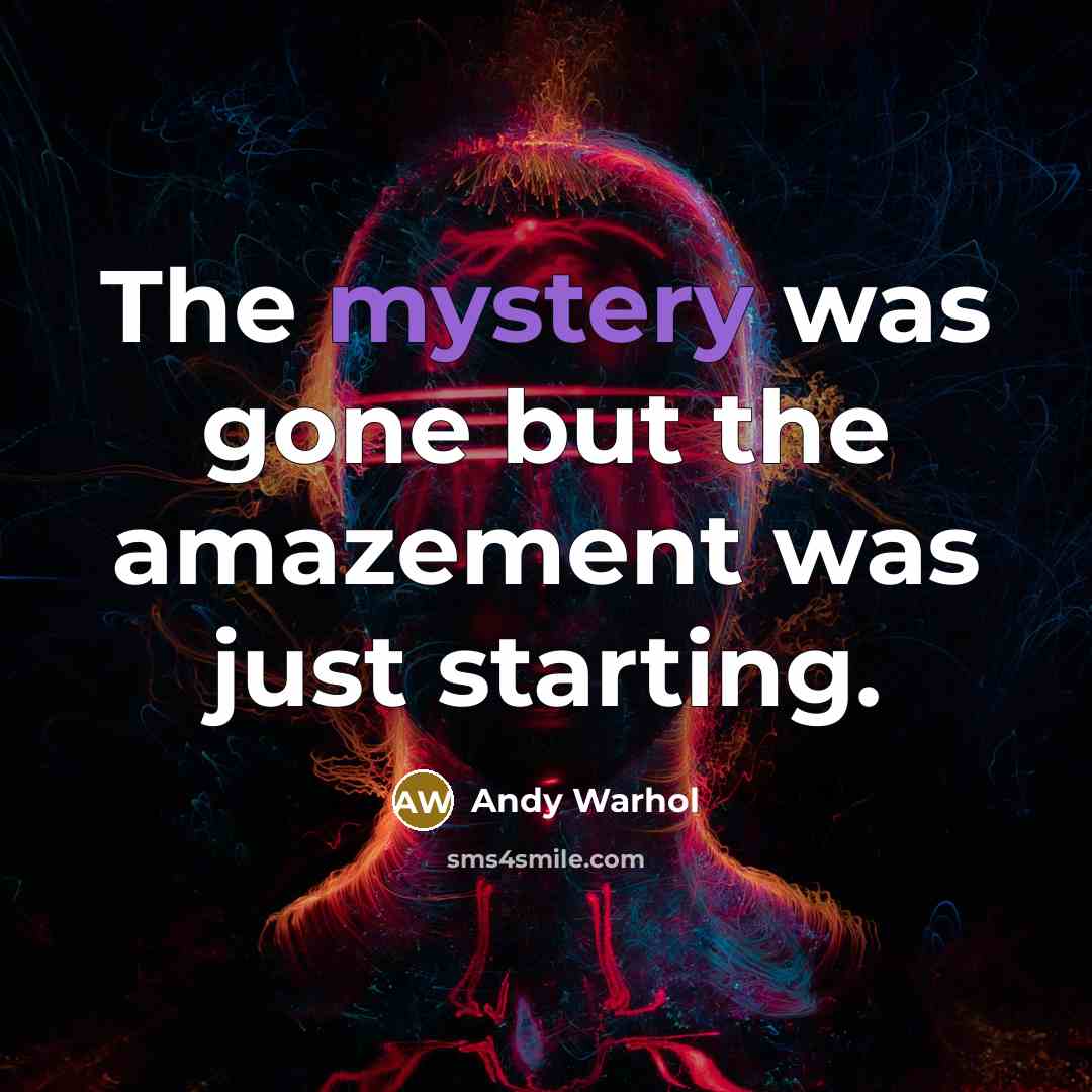 “The mystery was gone but the amazement was just starting.…” quote by Andy Warhol