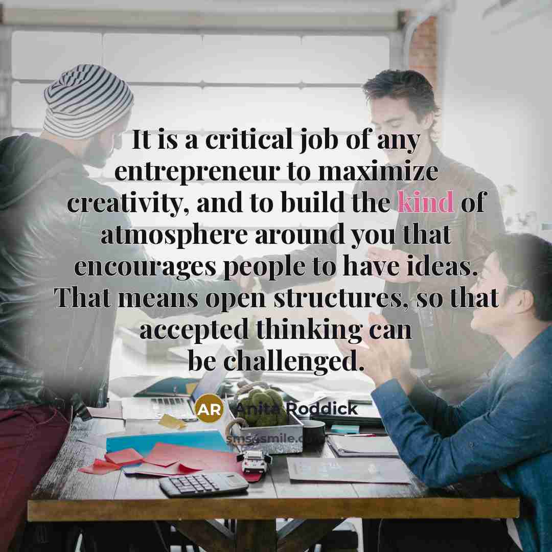 “It is a critical job of any entrepreneur to maximize…” quote by Anita Roddick