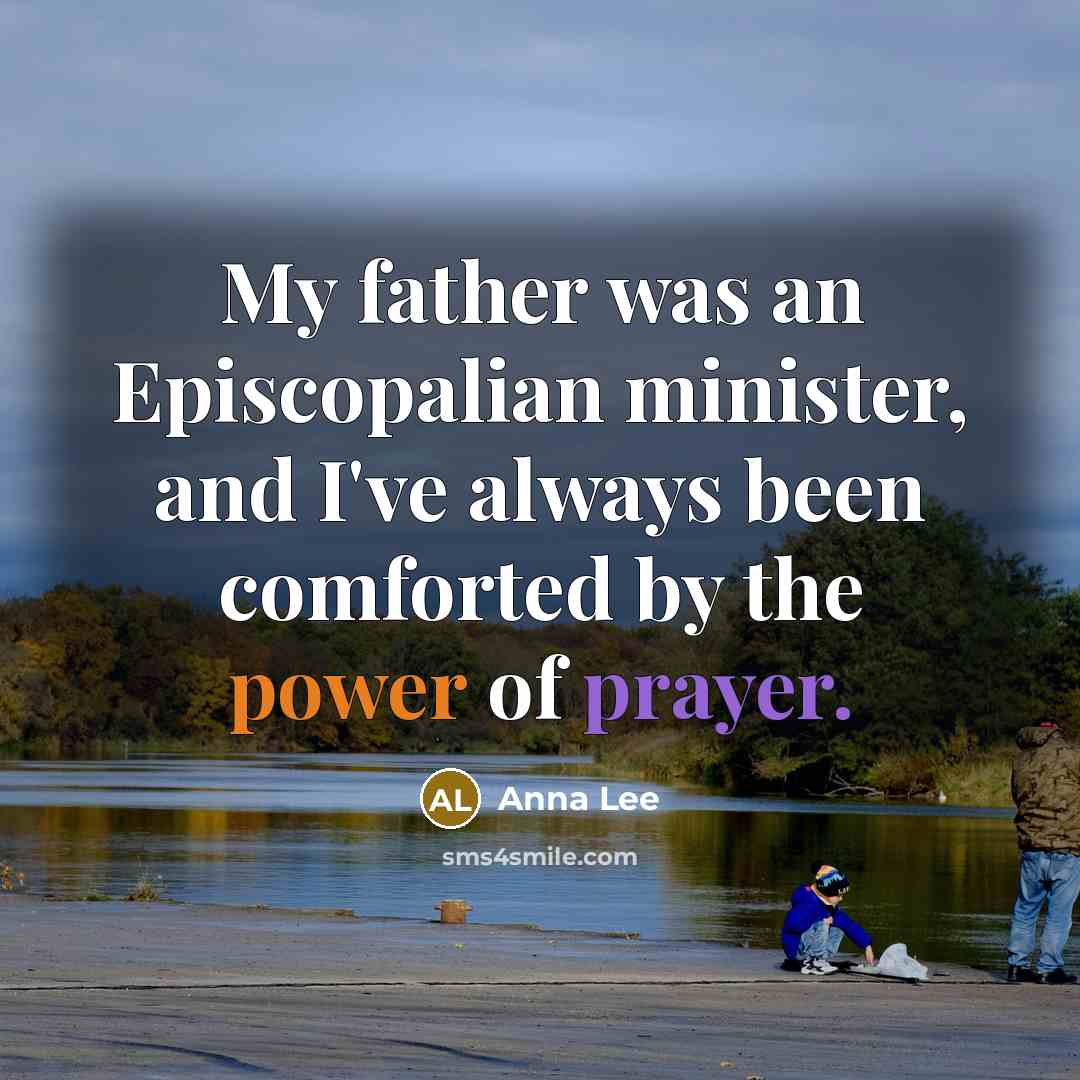 “My father was an Episcopalian minister, and I've always been…” quote by Anna Lee