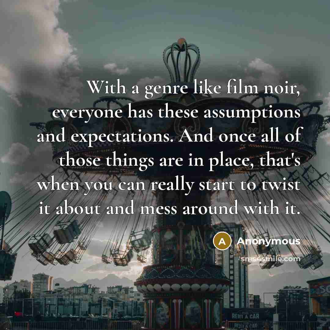“With a genre like film noir, everyone has these assumptions…” quote by Anonymous
