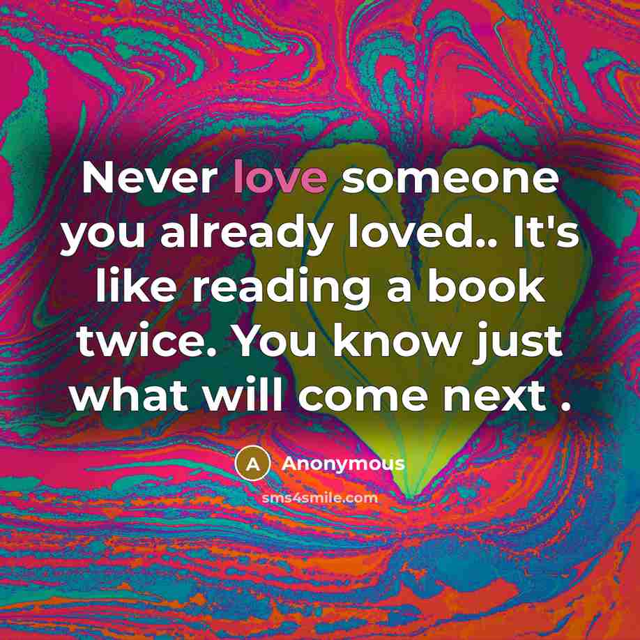 “Never love someone you already loved.. It's like reading a…” quote by Anonymous