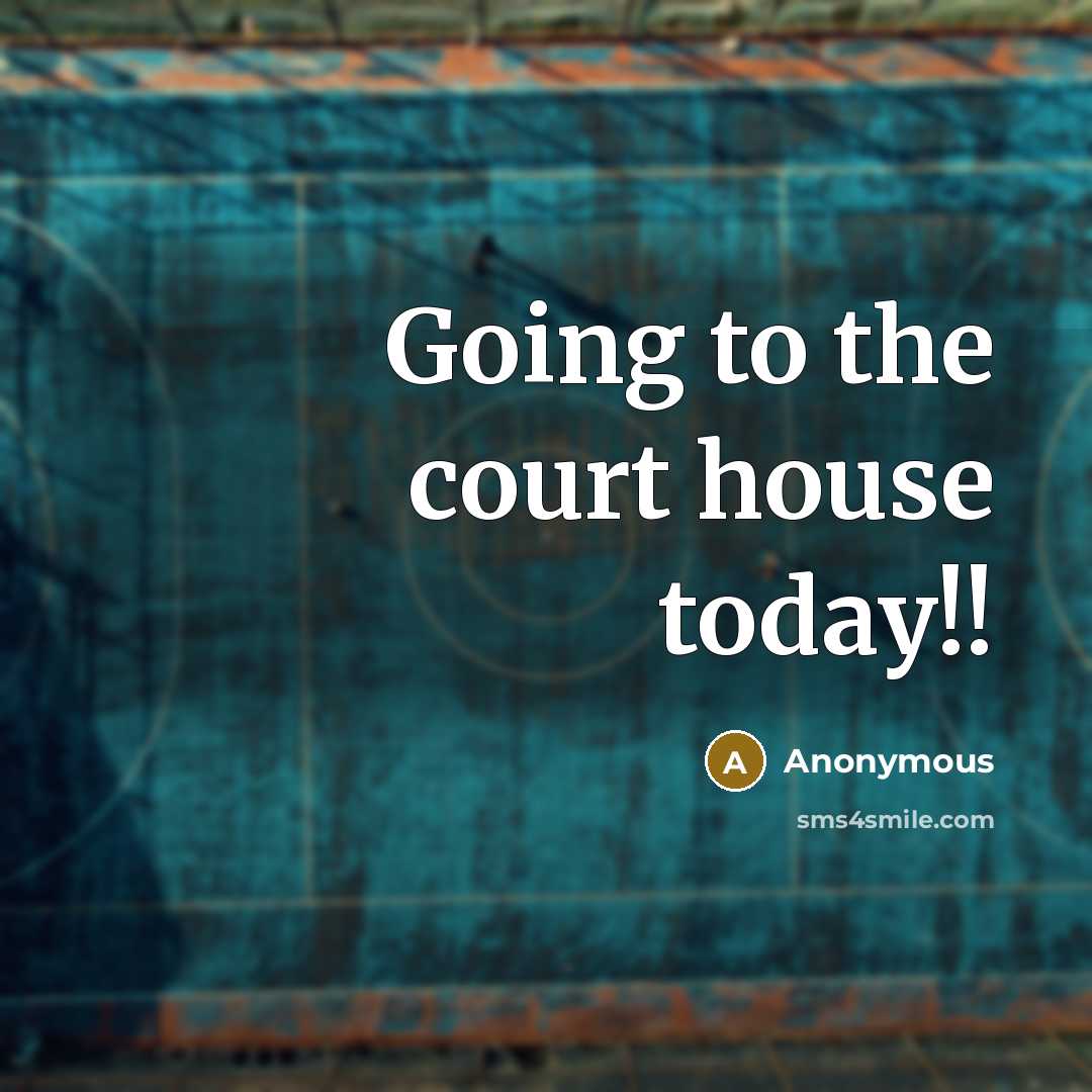 “Going to the court house today!!” quote by Anonymous
