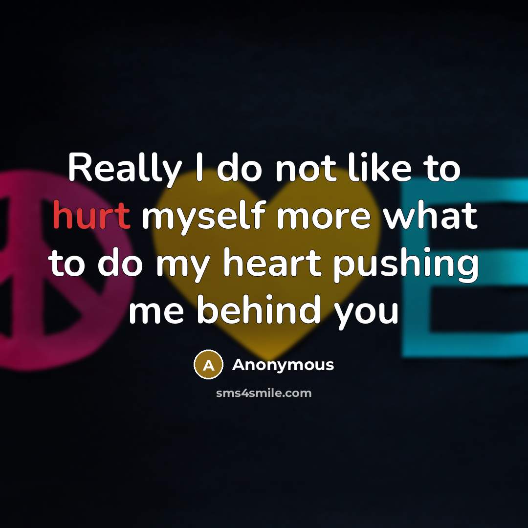 “Really I do not like to hurt myself more what…” quote by Anonymous
