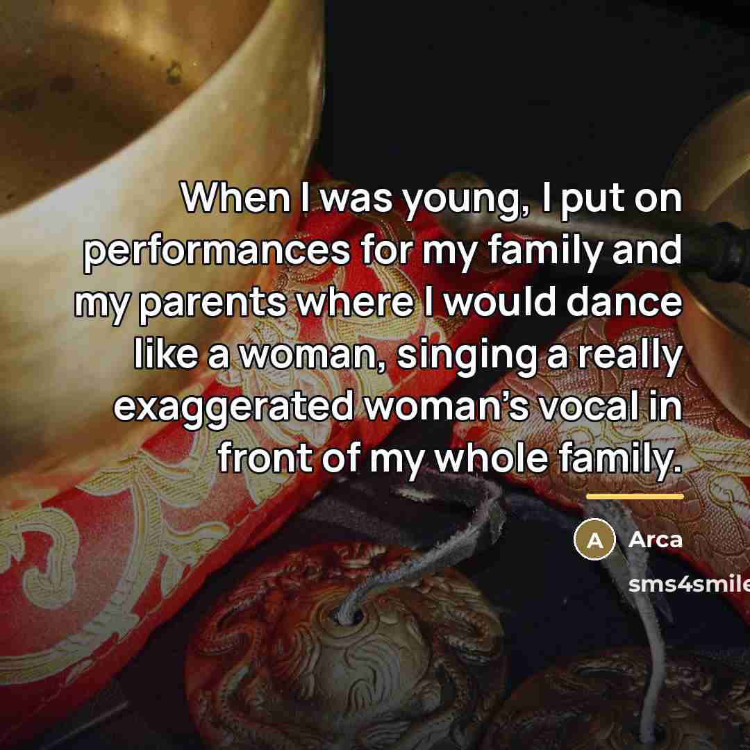 “When I was young, I put on performances for my…” quote by Arca