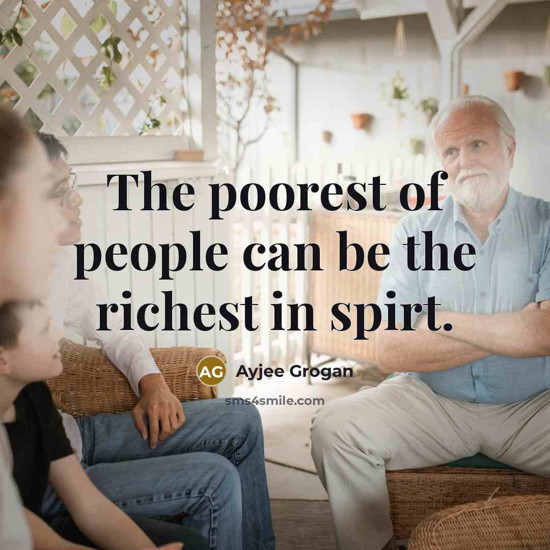“The poorest of people can be the richest in spirt.…” quote by Ayjee Grogan