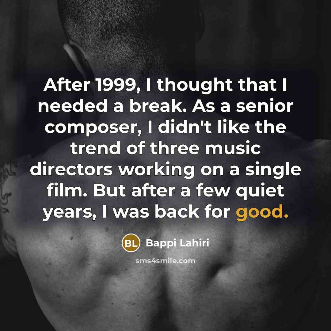 “After 1999, I thought that I needed a break. As…” quote by Bappi Lahiri