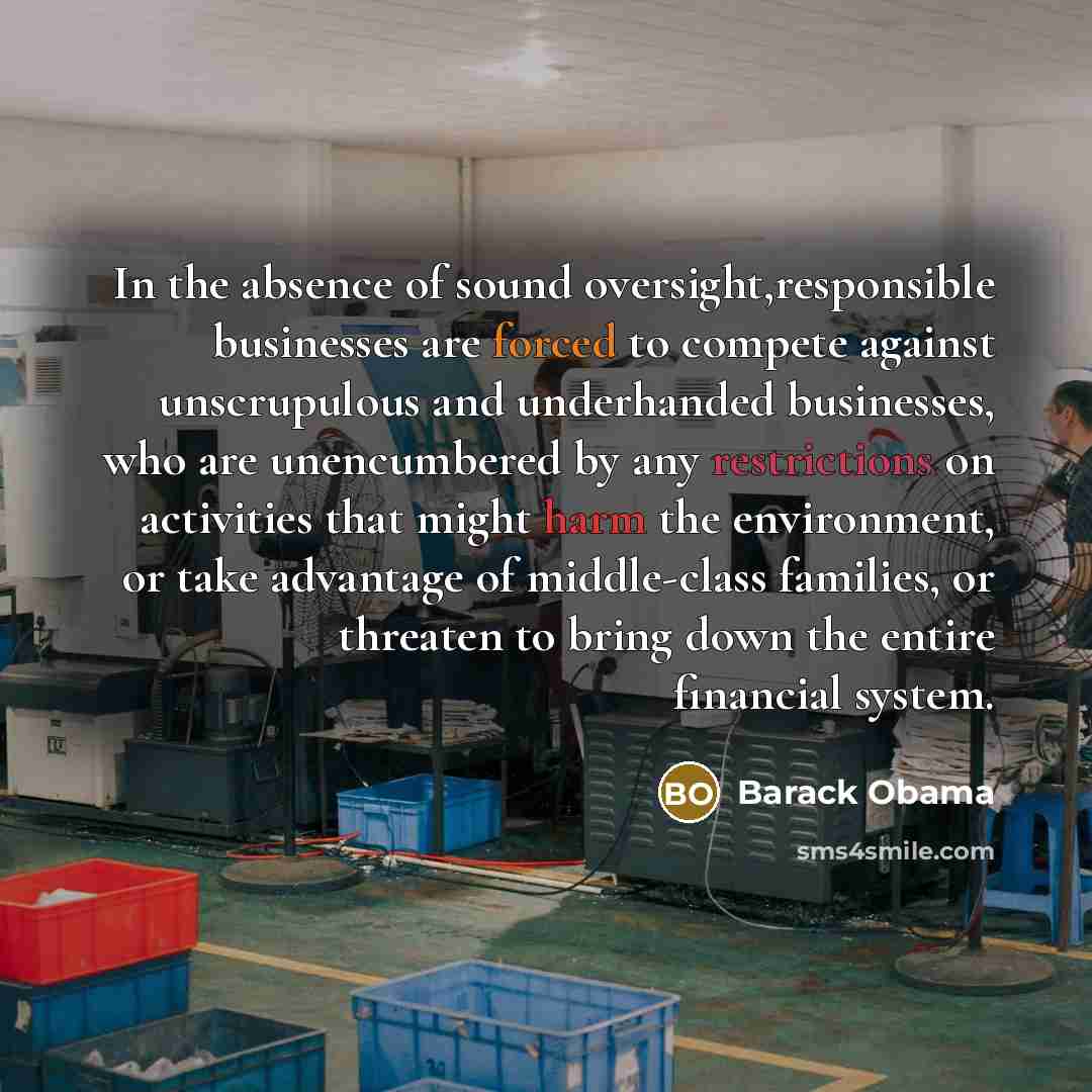 “In the absence of sound oversight,responsible businesses are forced to…” quote by Barack Obama